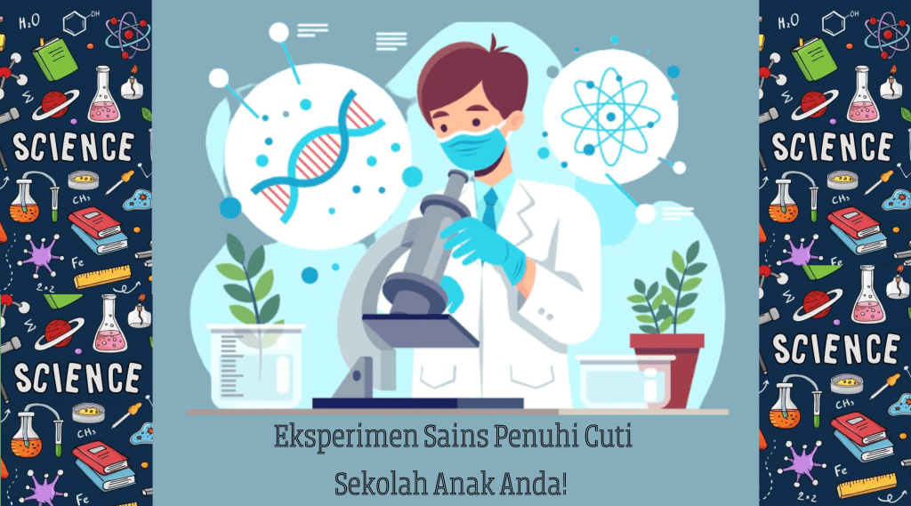 Eksperimen Sains Penuhi Cuti Sekolah Anak Anda! 🥼🧪