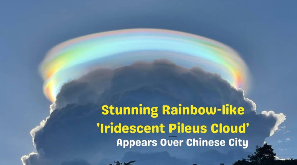 Stunning Rainbow-like ‘Iridescent Pileus Cloud’ Appears Over Chinese City