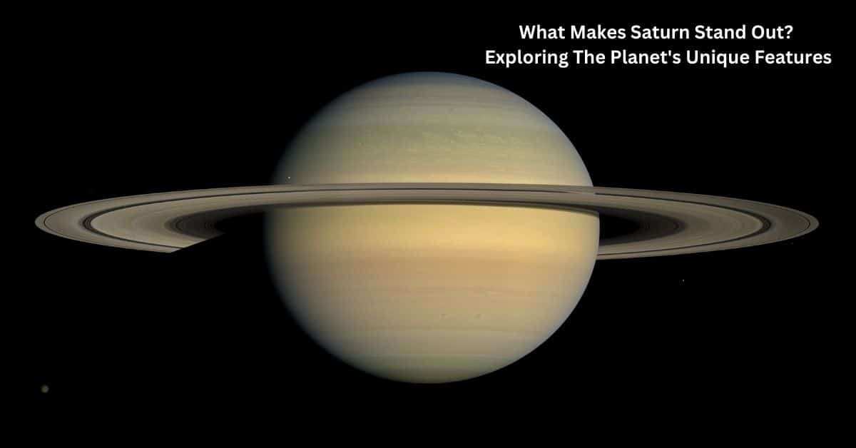 What Makes Saturn Stand Out? Exploring the Planet’s Unique Features