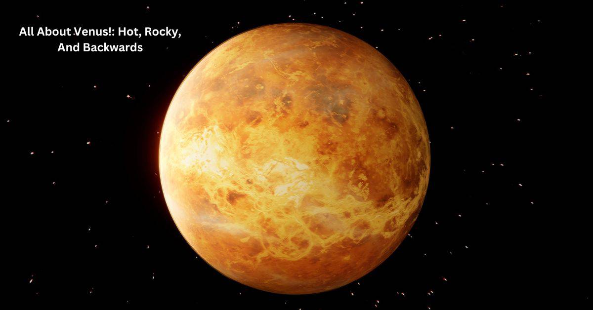 All About Venus!: Hot, Rocky, and Backwards