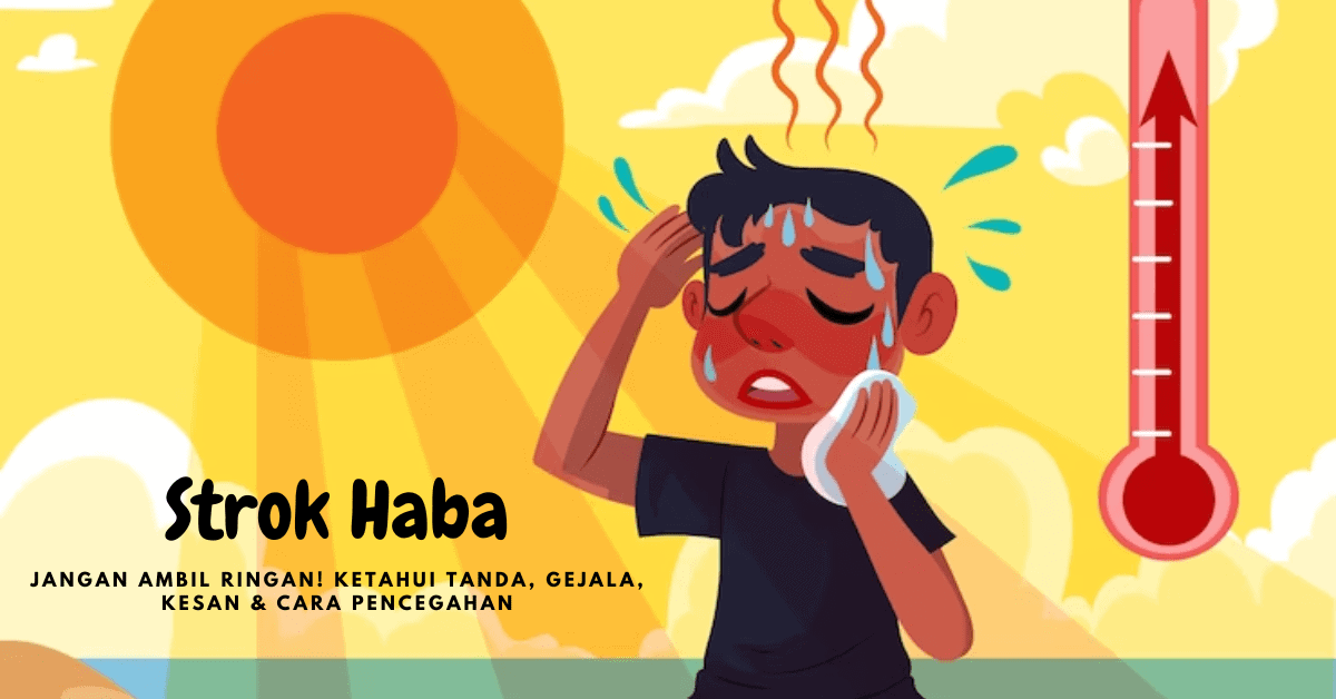 Strok Haba: Jangan Ambil Ringan! Ketahui Tanda, Gejala, Kesan & Cara Pencegahan